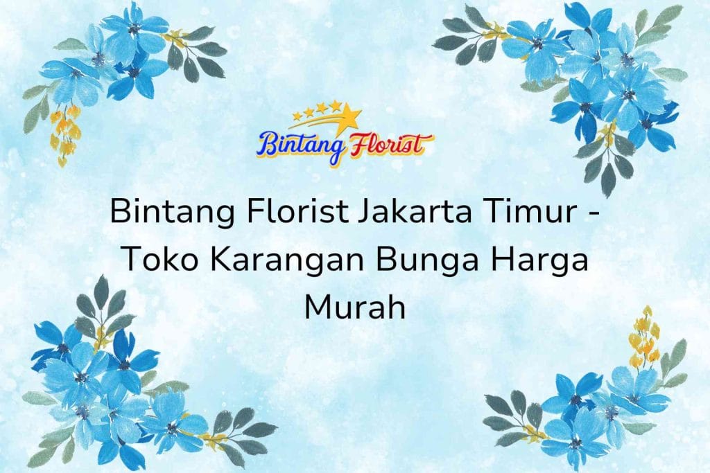 Bintang Florist Jakarta Timur - Toko Karangan Bunga Harga Murah