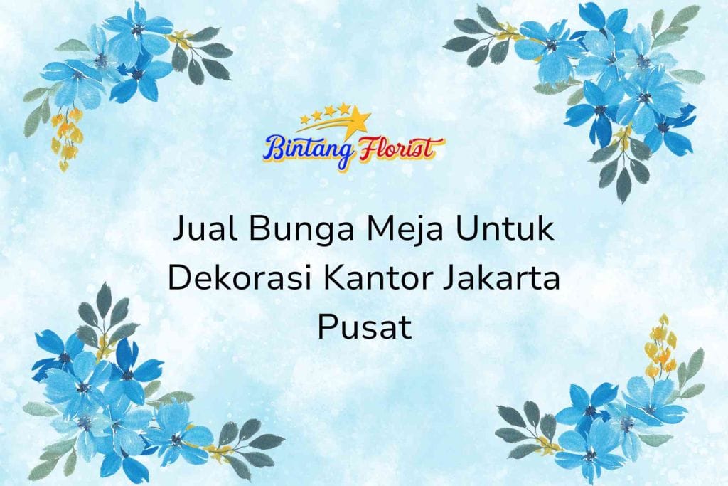 Jual Bunga Meja Untuk Dekorasi Kantor Jakarta Pusat