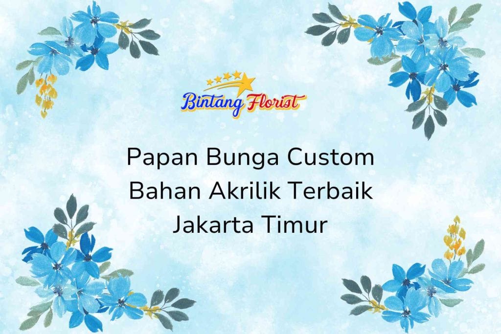 Papan Bunga Custom Bahan Akrilik Terbaik Jakarta Timur