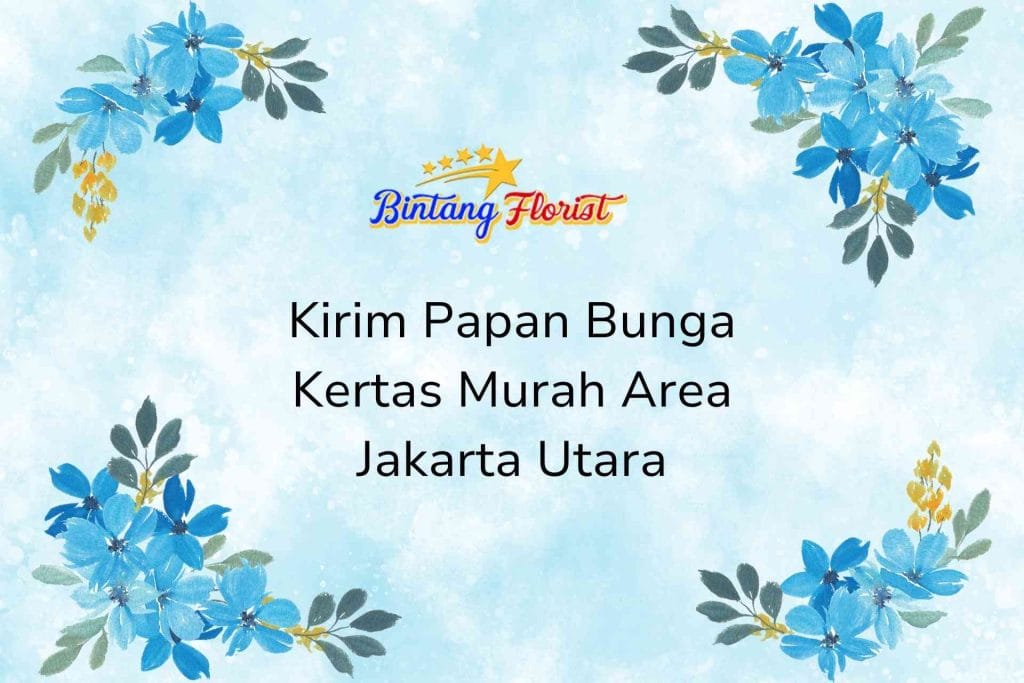 Kirim Papan Bunga Kertas Murah Area Jakarta Utara