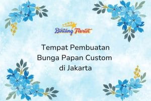Tempat Pembuatan Bunga Papan Custom Jakarta