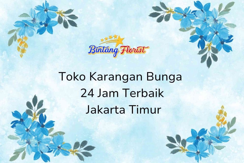 Toko Karangan Bunga 24 Jam Terbaik Jakarta Timur