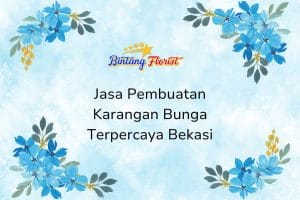 Jasa Pembuatan Karangan Bunga Terpercaya Bekasi